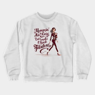 Mommin' Ain't Easy: but I Make it Look Fabulous Crewneck Sweatshirt